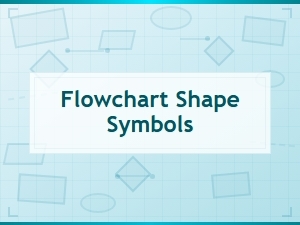 Flowchart Shape Symbols and Their Meanings Explained