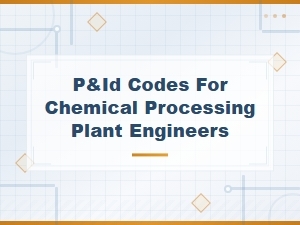 Essential P&id Codes and Standards for Chemical Processing Plant Engineers